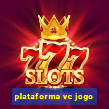 plataforma vc jogo